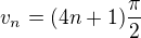 $ \displaystyle v_n=(4n+1)\frac{\pi}{2}$