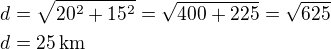 $d=\sqrt{20^2+15^2}=\sqrt{400+225}=\sqrt{625}\nld=25\,\rm{km}$