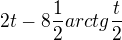 $2t -8 \frac{1}{2} arctg\frac{t}{2}$