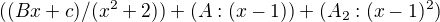 $((Bx+c)/(x^{2}+2))+(A:(x-1))+(A_{2}:(x-1)^{2})$