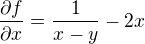 $ \frac{\partial f}{\partial x}=\frac{1}{x-y}-2x $