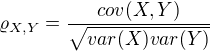 $ \varrho_{X,Y}=\frac{cov(X,Y)}{\sqrt{var(X)var(Y)}}$