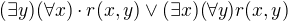$(\exists y)(\forall x) \cdot r(x,y)\vee (\exists x)(\forall y)r(x,y)$