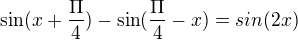 $\sin (x+\frac{\Pi }{4})-\sin (\frac{\Pi }{4}-x)=sin(2x)$