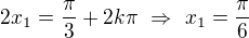 $2x_1=\frac\pi3+2k\pi\ \Rightarrow\ x_1=\frac\pi6$