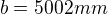 $b=5002mm$