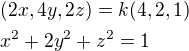 $(2x, 4y, 2z)=k(4,2,1)\nl x^{2}+2y^{2}+z^{2}=1$