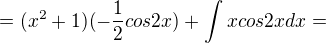 $=(x^{2}+1)(-\frac{1}{2}cos2x)+\int_{}^{}xcos2xdx=$