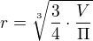 $r=\sqrt[3]{{\frac 34\cdot \frac V \Pi }}$