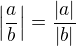 $\left|\frac{a}{b}\right|=\frac{|a|}{|b|}$