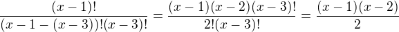 $\frac{(x-1)!}{(x-1-(x-3))!(x-3)!}=\frac{(x-1)(x-2)(x-3)!}{2!(x-3)!}=\frac{(x-1)(x-2)}{2}$