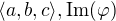 $\langle a,b,c \rangle, \mathrm{Im}(\varphi)$