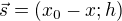 $\vec{s}=(x_0-x;h)$