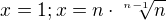 $x=1 ; x= n\cdot \sqrt[n-1]{n}$