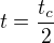 $t=\frac{t_{c}}{2}$