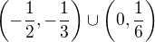 $\(-\frac{1}{2},-\frac{1}{3}\)\cup\(0,\frac{1}{6}\)$