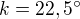 $k=22,5^\circ$