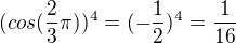 $(cos(\frac{2}{3}\pi))^{4}=(-\frac{1}{2})^{4}=\frac{1}{16}$