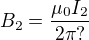 $B_2=\frac{\mu_0I_2}{2\pi ?}$