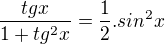 $\frac{tgx}{1+tg^{2}x}= \frac{1}{2}. sin^{2}x$