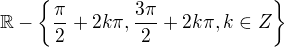 $\mathbb{R}-\{\frac{\pi}{2}+2k \pi, \frac{3\pi}{2}+2k \pi , k \in Z\}$