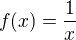 $f(x)=\frac{1}{x}$