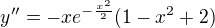 $y''=-xe^{-\frac{x^2}{2}}(1-x^2+2)$
