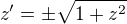 $z'= \pm\sqrt{1+z^2}$