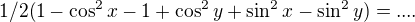 $1/2(1-\cos^2 x-1+\cos^2y+\sin^2 x-\sin^2 y)=....$
