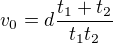 $v_0=d\frac{t_1+t_2}{t_1t_2}$