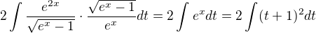 $2\int\frac{e^{2x}}{\sqrt{e^{x}-1}}\cdot \frac{\sqrt{e^{x}-1}}{e^{x}}dt=2\int_{}^{}e^{x}dt = 2\int_{}^{}(t+1)^{2}dt$