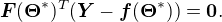 $\boldsymbol F(\boldsymbol \Theta^*)^T(\boldsymbol Y - \boldsymbol f(\boldsymbol \Theta^*)) = \boldsymbol 0.$