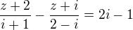 $\frac{z+2}{i+1}-\frac{z+i}{2-i}=2i-1$