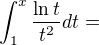 $\int_{1}^x\frac {\ln t}{t^2} dt=$