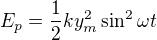 $E_{p}=\frac{1}{2}ky_{m}^{2}\sin^{2} \omega t$
