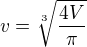 $v=\sqrt[3]{\frac{4V}{\pi}}$