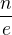 $\frac{n}{e}$