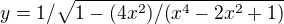 $y=1/\sqrt{1-(4x^2)/(x^4-2x^2+1)}$