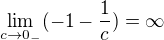 $\lim_{c\to0_{-}}(-1 - \frac{1}{c}) = \infty $