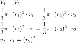 $V_1=V_2\nl\frac{1}{3}\pi\cdot (r_1)^2\cdot v_1=\frac{1}{3}\pi\cdot (r_2)^2\cdot v_2\nl\frac{1}{3}\pi\cdot (v_2)^2\cdot v_1=\frac{1}{3}\pi\cdot (r_2)^2\cdot v_2\nlv_2\cdot v_1=(r_2)^2$