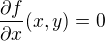 $\frac{\partial f}{\partial x}(x,y) = 0$