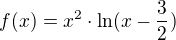 $f(x)=x^{2}\cdot\ln (x-\frac{3}{2})$