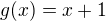 $g(x)=x+1$