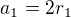 $a_1 = 2r_1$
