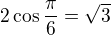 $2\cos\frac{\pi}{6}=\sqrt 3$