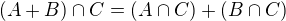 $(A+ B)\cap C=(A\cap C)+(B\cap C)$