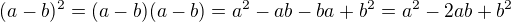 $(a-b)^2=(a-b)(a-b)=a^2-ab-ba+b^2=a^2-2ab+b^2$