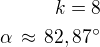 $k=8\\\alpha\,\approx\,82,87^\circ$