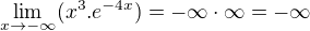 $\lim_{x\to-\infty }(x^{3} . e^{-4x})=-\infty \cdot \infty =-\infty $