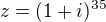 $z = (1 + i)^{35}$